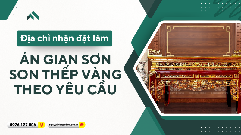 Địa chỉ nhận đặt làm án gian sơn son thếp vàng theo yêu cầu