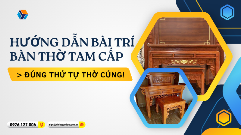 Hướng dẫn bài trí bàn thờ tam cấp đúng thứ tự thờ cúng!