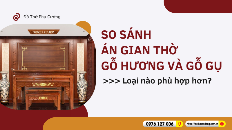 So sánh án gian thờ gỗ hương và gỗ gụ Loại nào phù hợp hơn