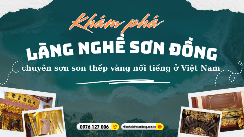 Khám phá làng nghề sơn đồng chuyên sơn son thếp vàng nổi tiếng ở Việt Nam