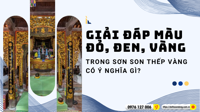 Giải đáp Màu đỏ, đen, vàng trong sơn son thếp vàng có ý nghĩa gì