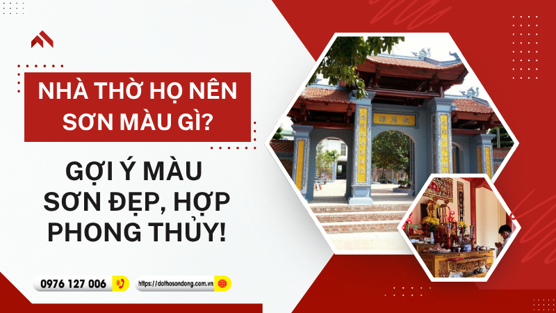 Nhà thờ họ nên sơn màu gì Gợi ý màu sơn đẹp, hợp phong thủy!