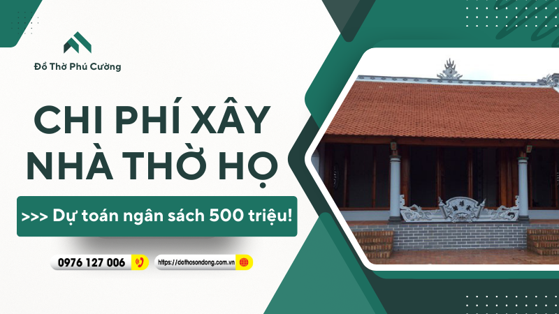 Chi phí xây nhà thờ họ Dự toán ngân sách 500 triệu!