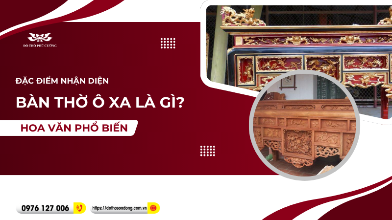 Bàn thờ ô xa là gì Đặc điểm nhận diện và hoa văn phổ biến!