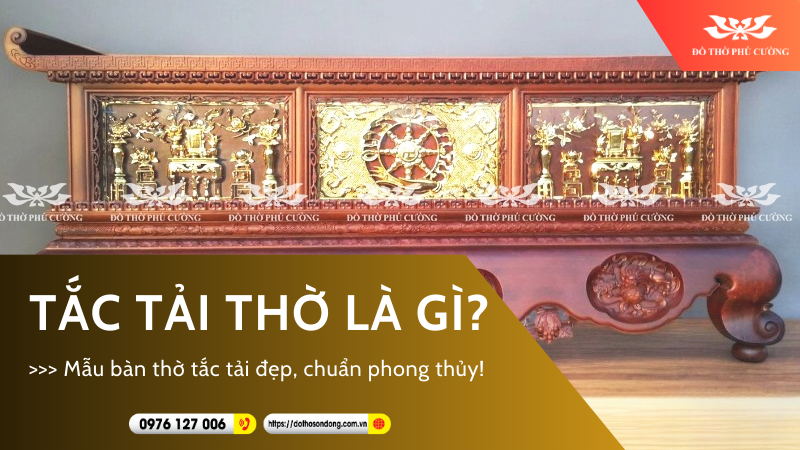Tắc tải thờ là gì Mẫu bàn thờ tắc tải đẹp, chuẩn phong thủy