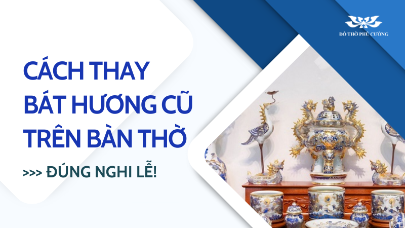 Cách thay bát hương cũ trên bàn thờ đúng nghi lễ! (1)