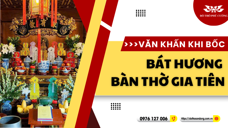Văn khấn khi bốc bát hương bàn thờ gia tiên!