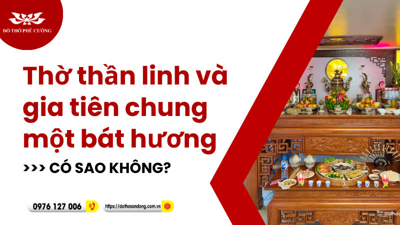 Thờ thần linh và gia tiên chung 1 bát hương có sao không