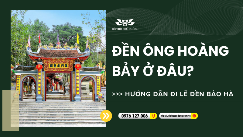 Đền Ông Hoàng Bảy ở đâu Hướng dẫn đi lễ Đền Bảo Hà