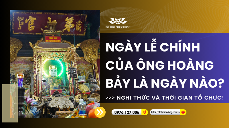 Ngày lễ chính của Ông Hoàng Bảy là ngày nào Nghi thức và thời gian tổ chức!