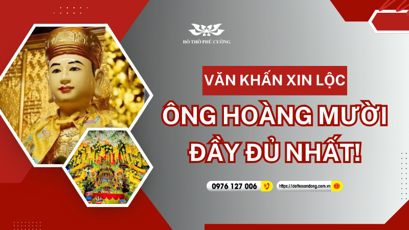Văn khấn xin lộc ông Hoàng Mười đầy đủ nhất!