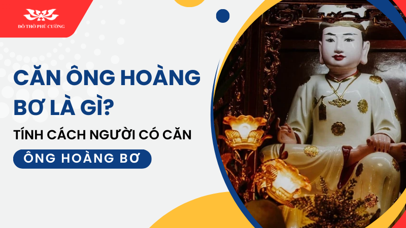 Căn ông Hoàng Bơ là gì Tính cách người có căn ông Hoàng Bơ