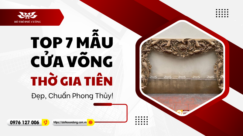 Top 7 mẫu cửa võng thờ gia tiên đẹp, chuẩn phong thủy!