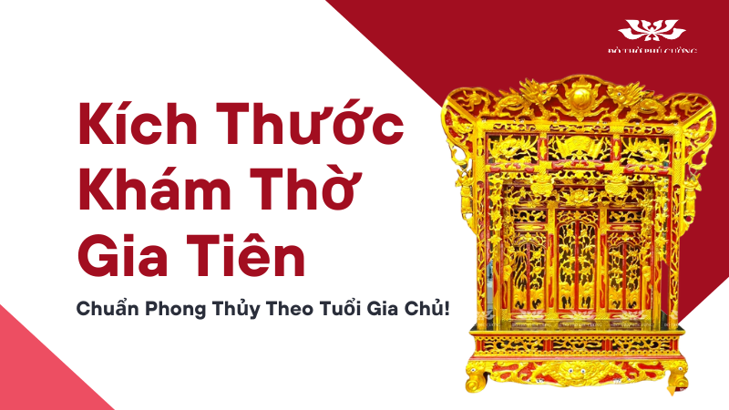 Kích thước khám thờ gia tiên chuẩn phong thủy theo tuổi gia chủ