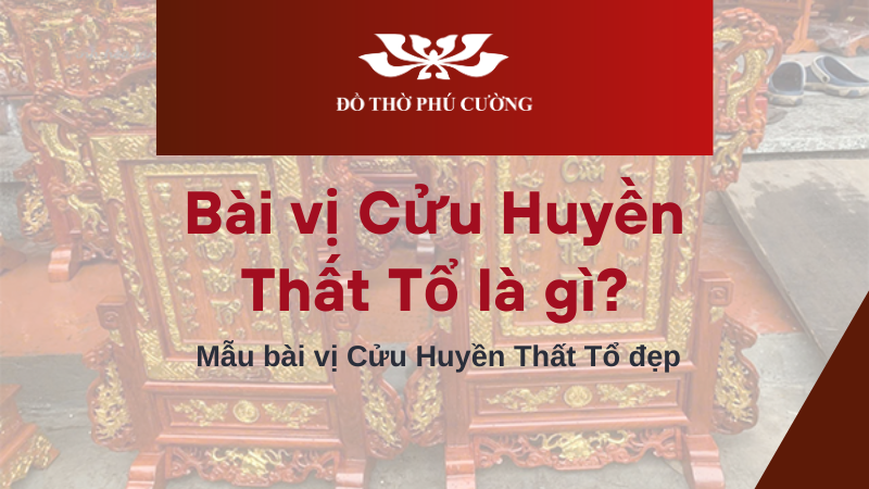 Bài vị Cửu Huyền Thất Tổ là gì Mẫu bài vị Cửu Huyền Thất Tổ đẹp