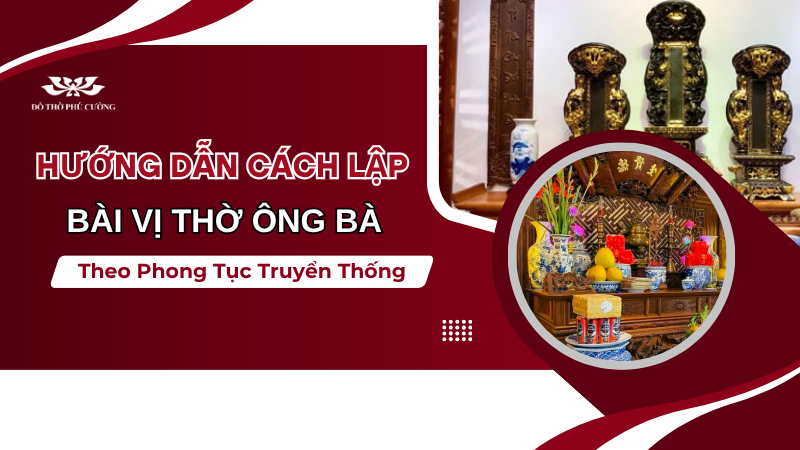 Hướng dẫn chi tiết cách lập bài vị thờ ông bà theo phong tục truyển thống