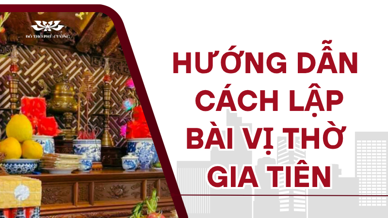 Hướng dẫn cách lập bài vị thờ gia tiên