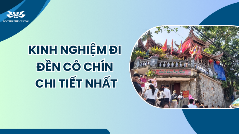 Kinh nghiệm đi Đền Cô Chín chi tiết nhất cho người mới