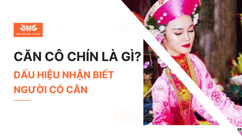 Căn Cô Chín là gì Dấu hiệu nhận biết người có căn Căn Cô Chín là gì Dấu hiệu nhận biết người có căn