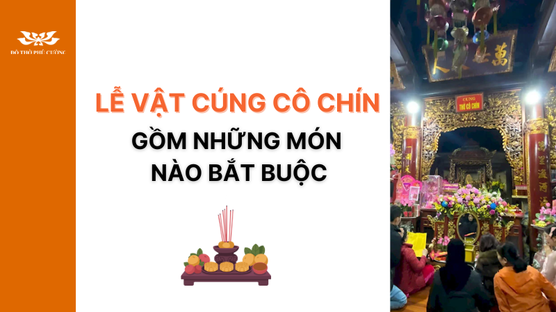 Lễ vật cúng Cô Chín gồm những món nào bắt buộc Lễ vật cúng Cô Chín gồm những món nào bắt buộc
