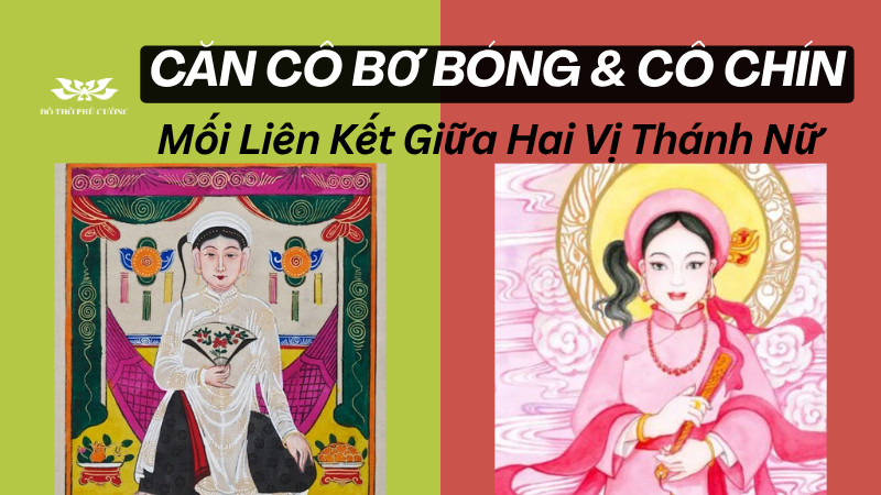Căn Cô Bơ Bóng Và Cô Chín Mối Liên Kết Giữa Hai Vị Thánh Nữ