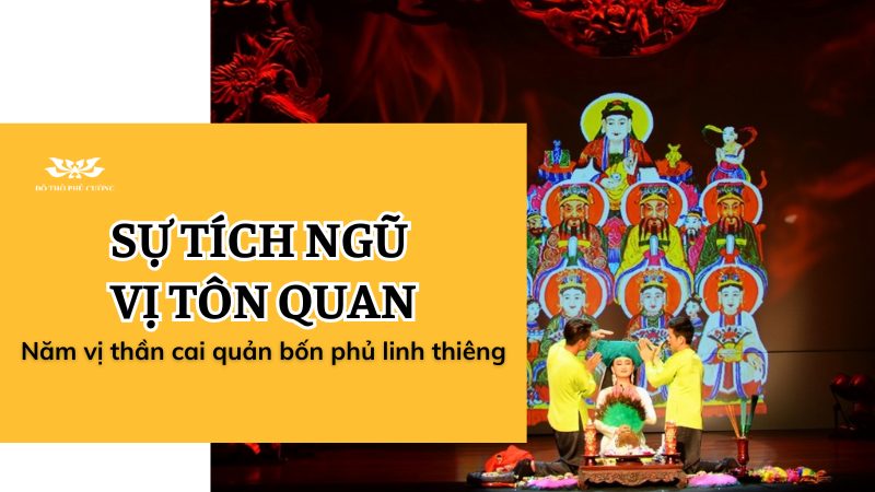 Sự tích Ngũ Vị Tôn Quan Năm vị thần cai quản bốn phủ linh thiêng