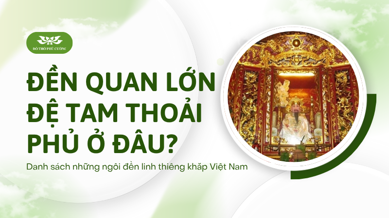 Đền Quan Lớn Đệ Tam Thoải Phủ ở đâu Danh sách những ngôi đền linh thiêng khắp Việt Nam