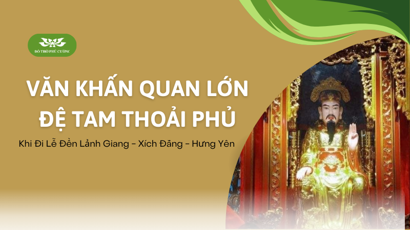 Văn khấn Quan Lớn Đệ Tam Thoải Phủ khi đi lễ đền Lảnh Giang, Xích Đằng, Hưng Yên Văn khấn Quan Lớn Đệ Tam Thoải Phủ khi đi lễ đền Lảnh Giang, Xích Đằng, Hưng Yên