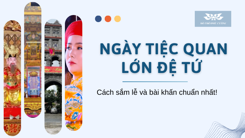 Ngày tiệc Quan Lớn Đệ Tứ Cách sắm lễ và bài khấn chuẩn nhất cho thanh đồng