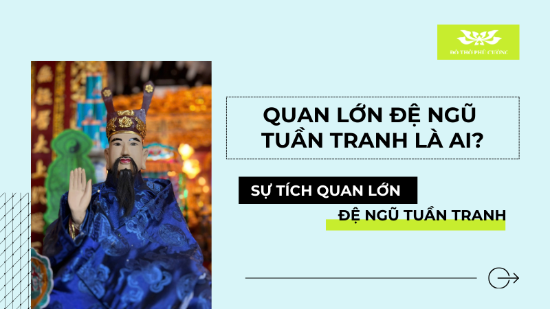 Quan Lớn Đệ Ngũ Tuần Tranh là ai Sự tích Quan Lớn Đệ Ngũ Tuần Tranh