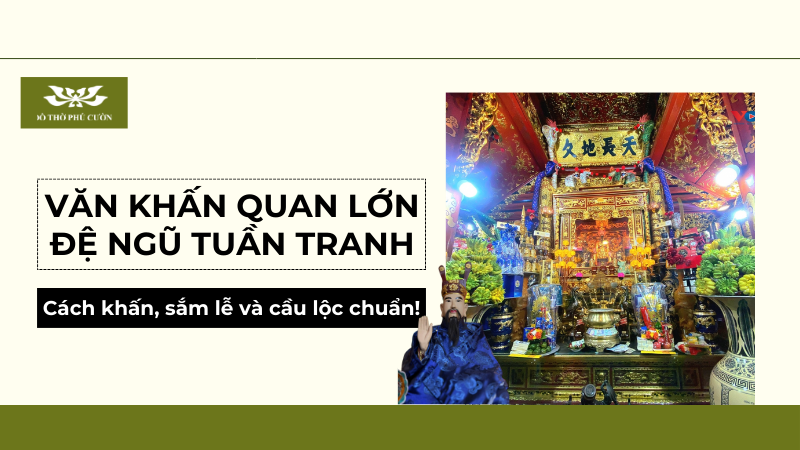 Văn khấn Quan Lớn Đệ Ngũ Tuần Tranh Cách khấn, sắm lễ và cầu lộc chuẩn nhất Văn khấn Quan Lớn Đệ Ngũ Tuần Tranh Cách khấn, sắm lễ và cầu lộc chuẩn nhất