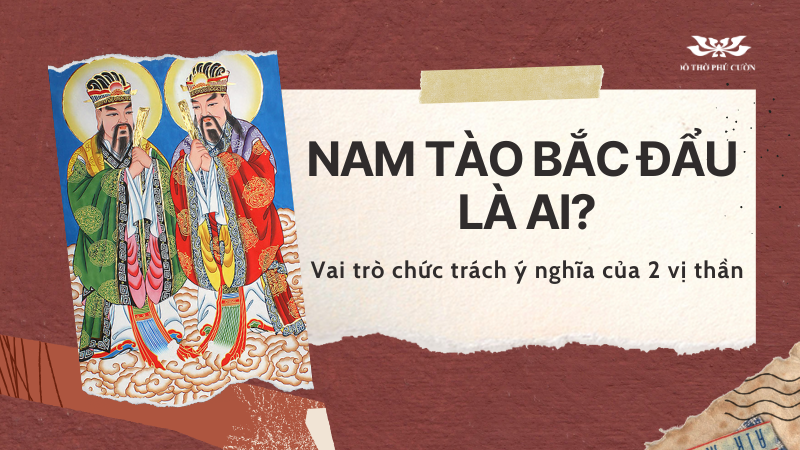 Nam Tào Bắc Đẩu là ai Vai trò chức trách ý nghĩa của 2 vị thần trong tín ngưỡng 