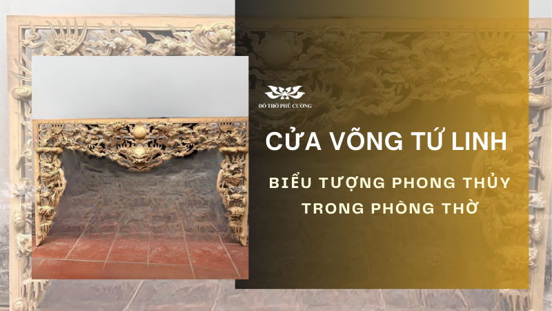 Cửa Võng Tứ Linh Biểu Tượng Phong Thủy Trong Phòng Thờ
