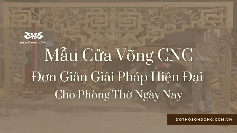 Mẫu Cửa Võng CNC Đơn Giản Giải Pháp Hiện Đại Cho Phòng Thờ Ngày Nay