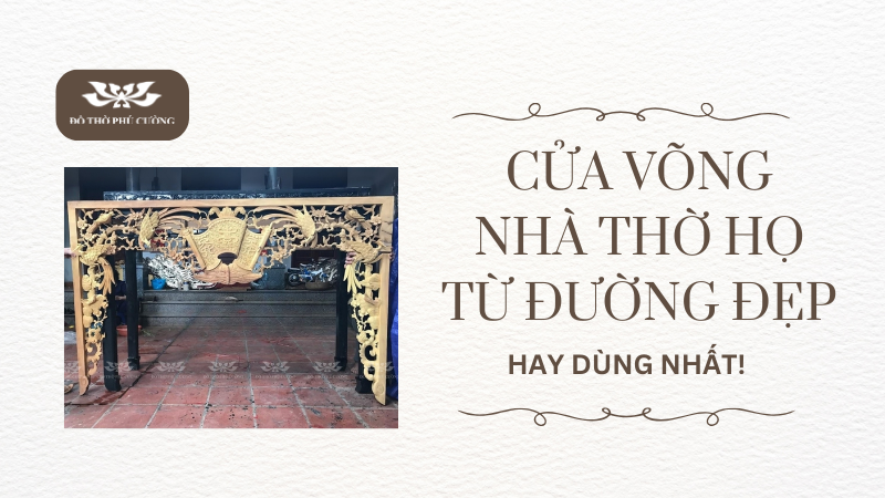 Mẫu Cửa võng nhà thờ họ, từ đường đẹp hay dùng nhất!