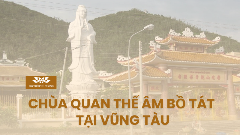 Tìm hiểu chùa Quan Thế Âm Bồ Tát tại Vũng Tàu