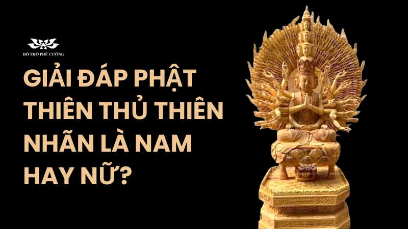 Giải đáp Phật Thiên Thủ Thiên Nhãn là nam hay nữ