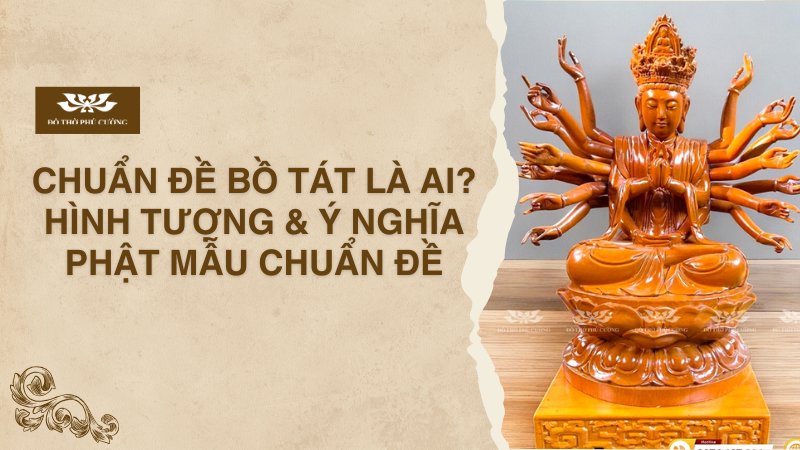 Chuẩn Đề Bồ Tát Là Ai Hình Tượng & Ý Nghĩa Phật Mẫu Chuẩn Đề