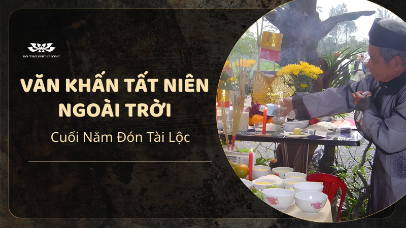 Văn Khấn Tất Niên Ngoài Trời Chuẩn Nhất Cuối Năm Đón Tài Lộc