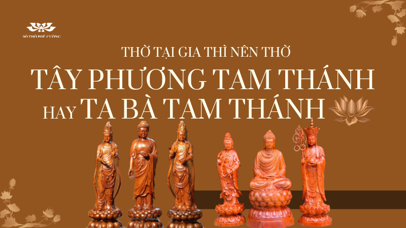 Thờ tại gia thì nên thờ Tây Phương Tam Thánh hay Ta Bà Tam Thánh