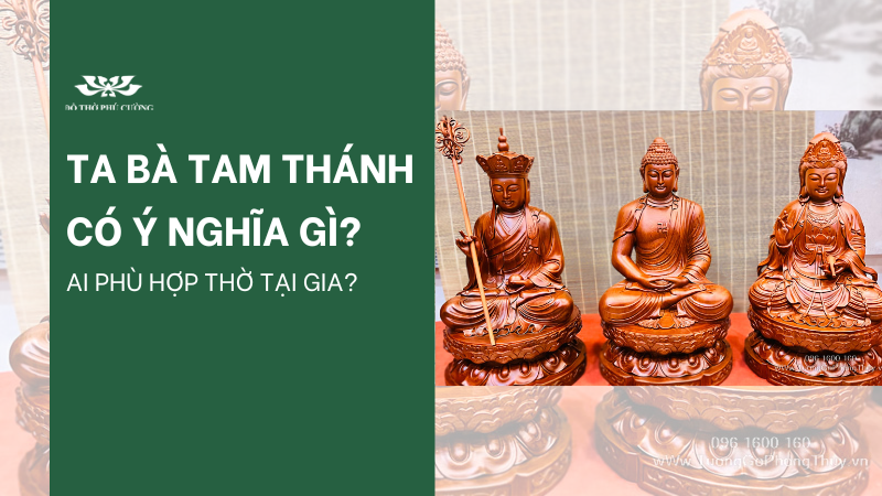 Ta Bà Tam Thánh Có Ý Nghĩa Gì Ai Phù Hợp Thờ Tại Gia