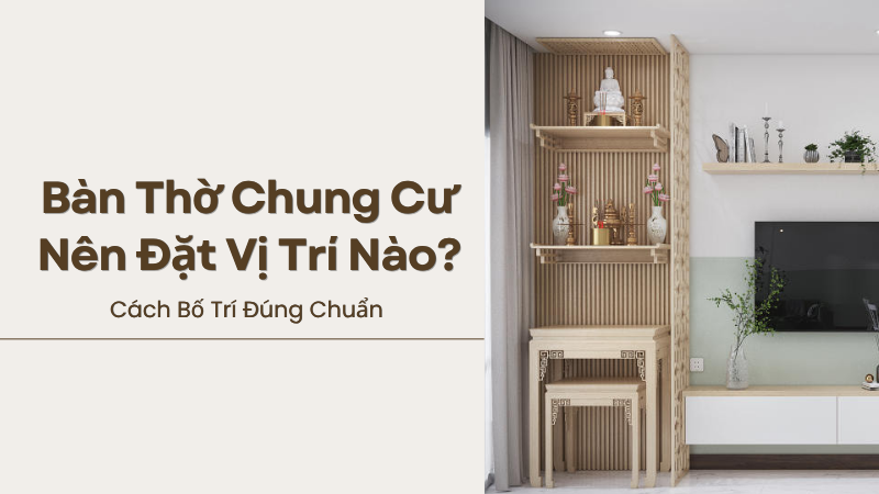 Bàn Thờ Chung Cư Nên Đặt Vị Trí Nào Cách Bố Trí Đúng Chuẩn Bàn Thờ Chung Cư Nên Đặt Vị Trí Nào Cách Bố Trí Đúng Chuẩn