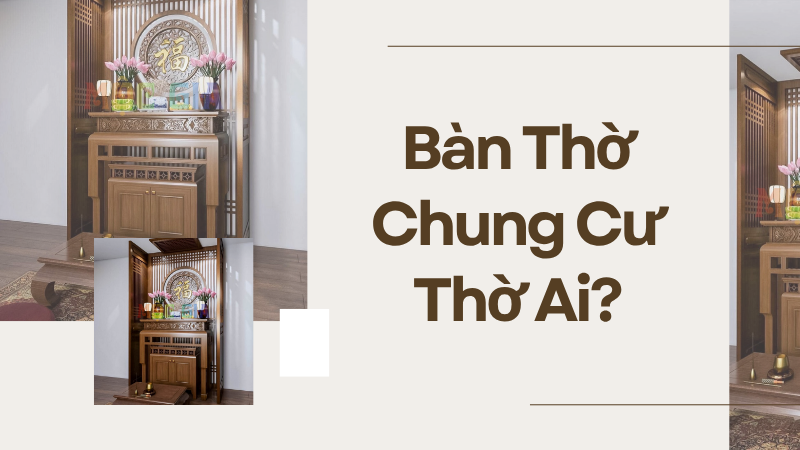 Bàn Thờ Chung Cư Thờ Ai