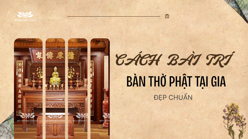 Cách Bài Trí Bàn Thờ Phật Tại Gia Đẹp Chuẩn
